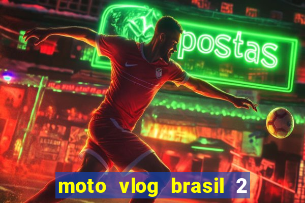 moto vlog brasil 2 dinheiro infinito